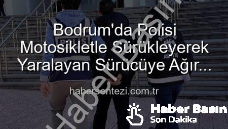 Bodrum’da Polisi Yaralayan Sürücüye Ağır Darbe: Motosikletli Magandaya Tutuklama Kararı