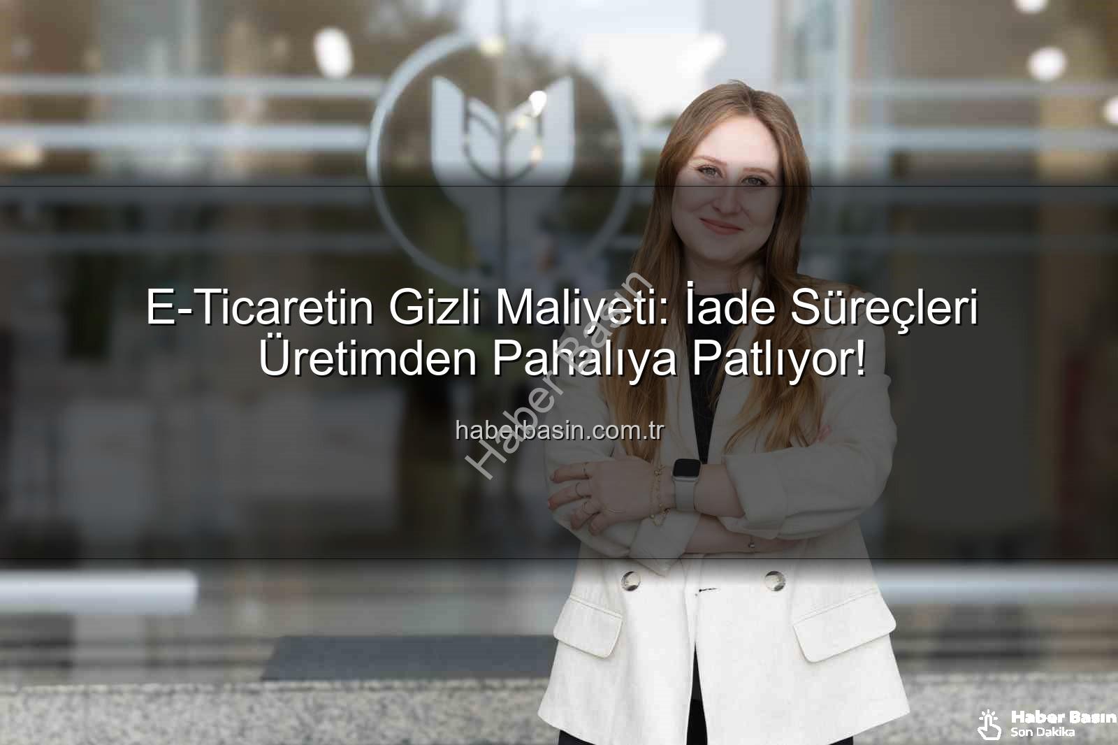 iade lojistiği - E-Ticaretin Gizli Maliyeti: İade Süreçleri Üretimden Pahalıya Patlıyor!