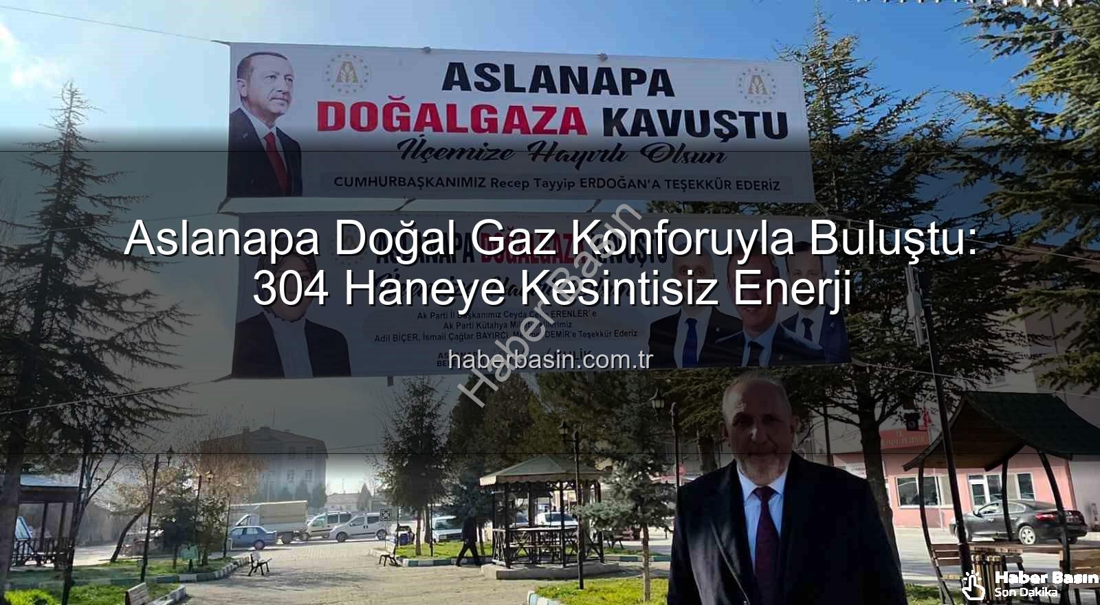Aslanapa doğal gaz - Aslanapa Doğal Gaz Konforuyla Buluştu: 304 Haneye Kesintisiz Enerji