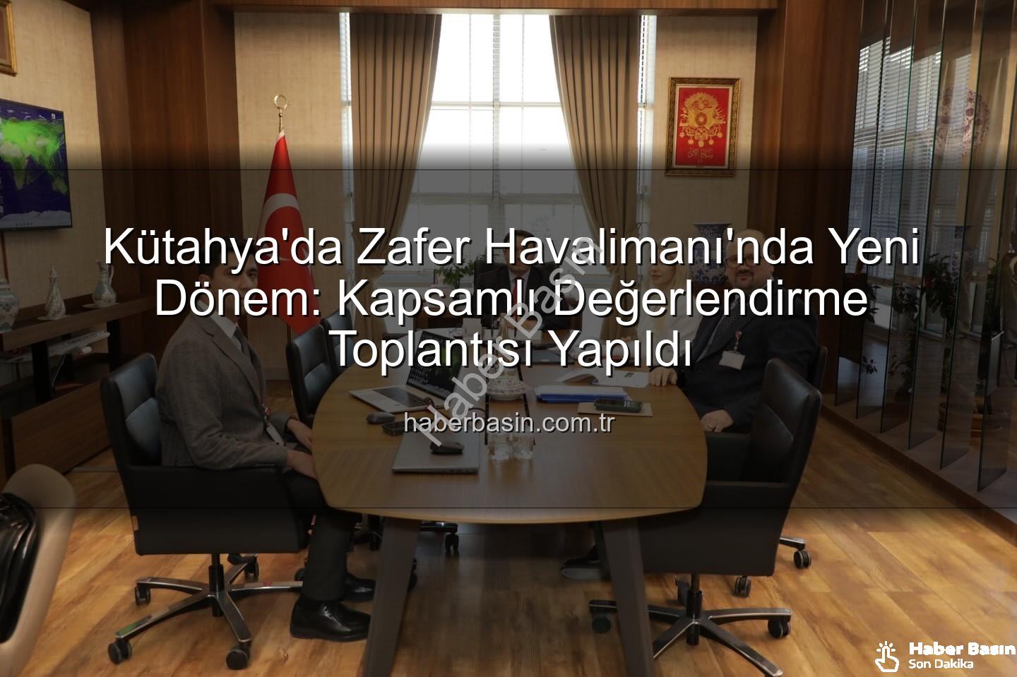 Zafer Havalimanı - Kütahya'da Zafer Havalimanı'nda Yeni Dönem: Kapsamlı Değerlendirme Toplantısı Yapıldı