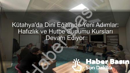 Kütahya’da Dini Eğitimde Yeni Adımlar: Hafızlık ve Hutbe Sunumu Kursları Devam Ediyor