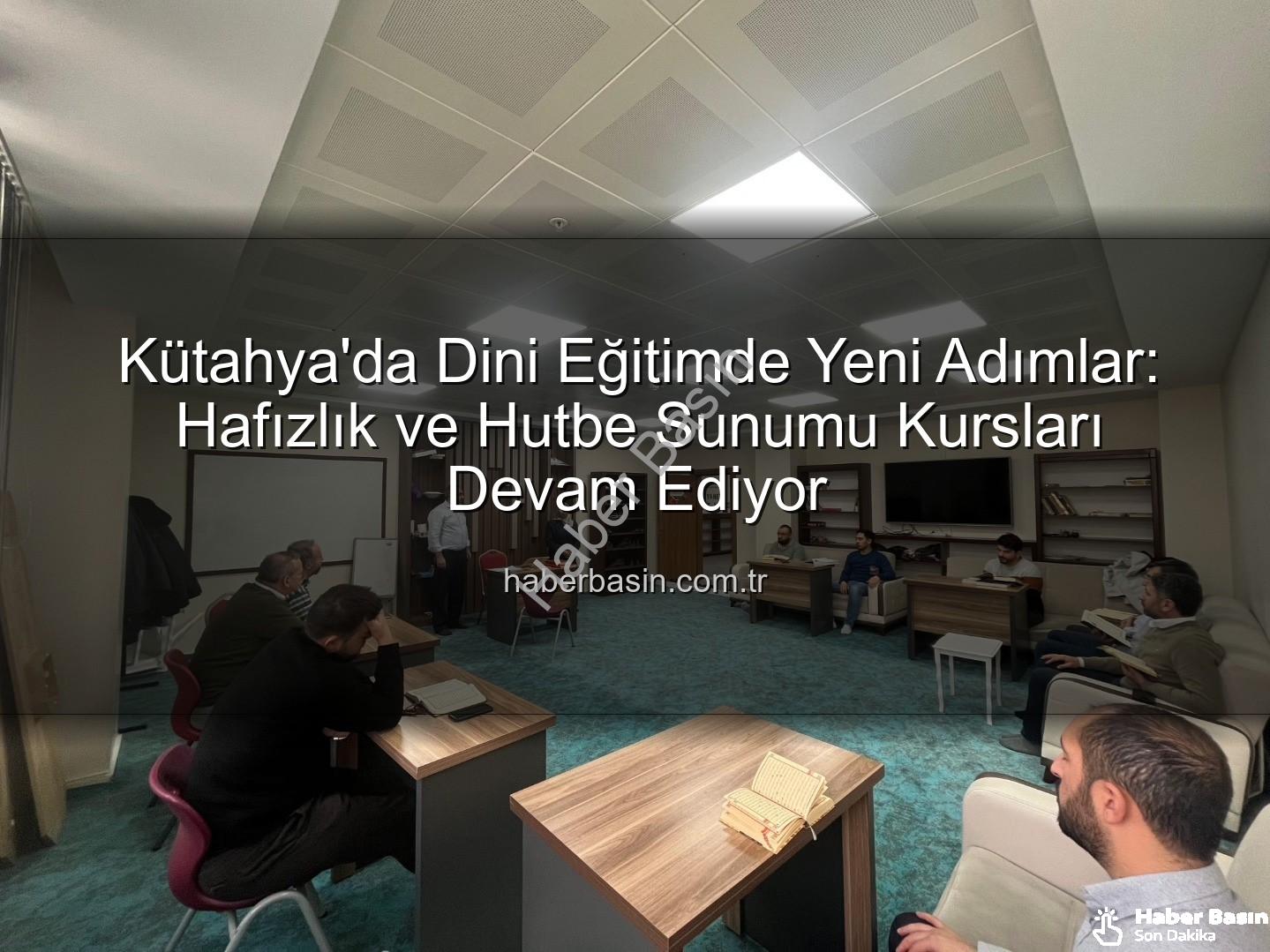 hizmet içi eğitim kursları - Kütahya'da Dini Eğitimde Yeni Adımlar: Hafızlık ve Hutbe Sunumu Kursları Devam Ediyor