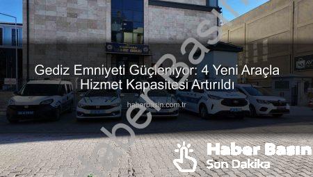 Gediz Emniyeti Güçleniyor: 4 Yeni Araçla Hizmet Kapasitesi Artırıldı