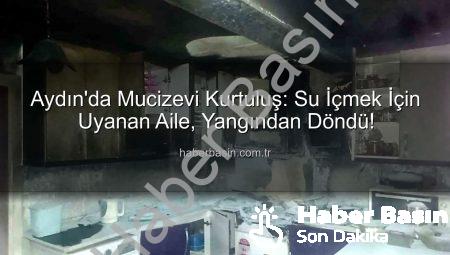 Aydın’da Mucizevi Kurtuluş: Su İçmek İçin Uyanan Aile, Yangından Döndü!