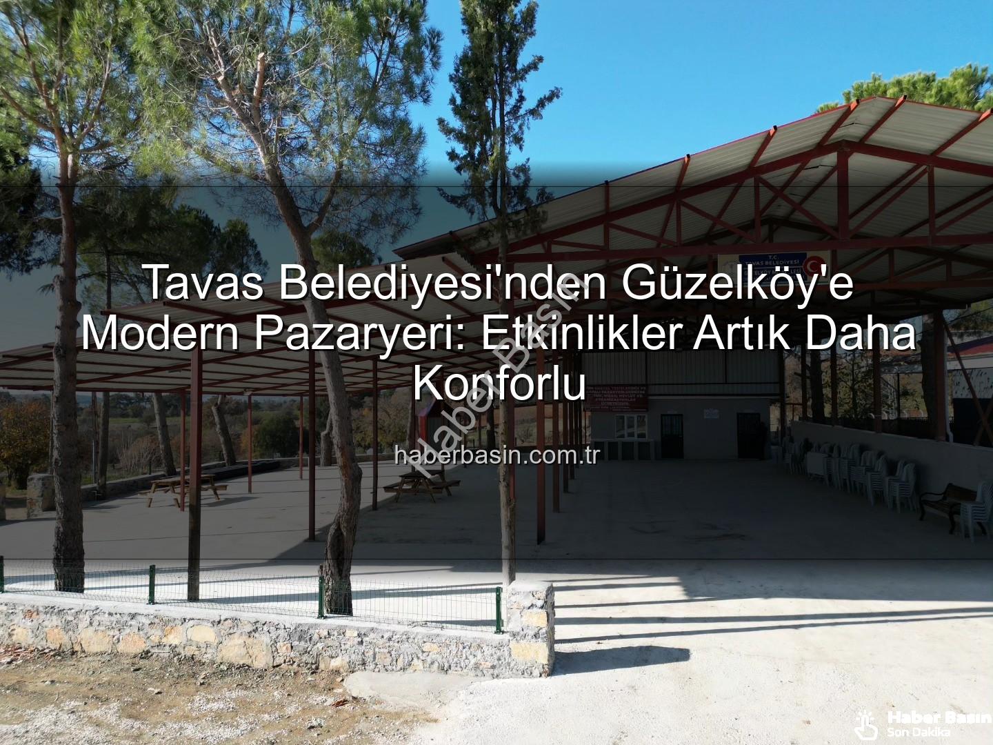 Tavas Belediyesi'nden Güzelköy'e Modern Pazaryeri: Etkinlikler Artık Daha Konforlu