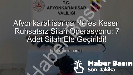 Afyonkarahisar’da Nefes Kesen Ruhsatsız Silah Operasyonu: 7 Adet Silah Ele Geçirildi!