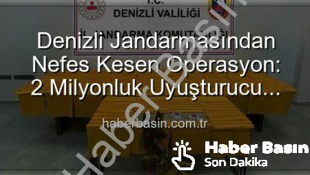 Denizli Jandarmasından Nefes Kesen Operasyon: 2 Milyonluk Uyuşturucu Ele Geçirildi!