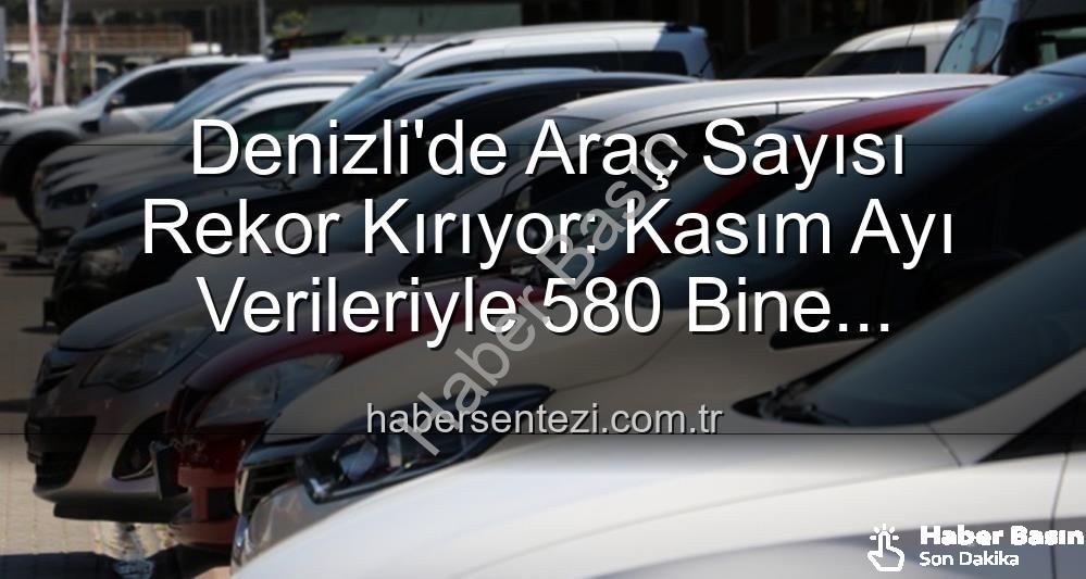Denizli araç sayısı - Denizli'de Araç Sayısı Sınırları Zorluyor: 580 Bine Yaklaşan Trafik Yoğunluğu!