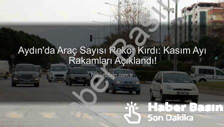 Aydın’da Araç Sayısı Rekor Kırdı: Kasım Ayı Rakamları Açıklandı!