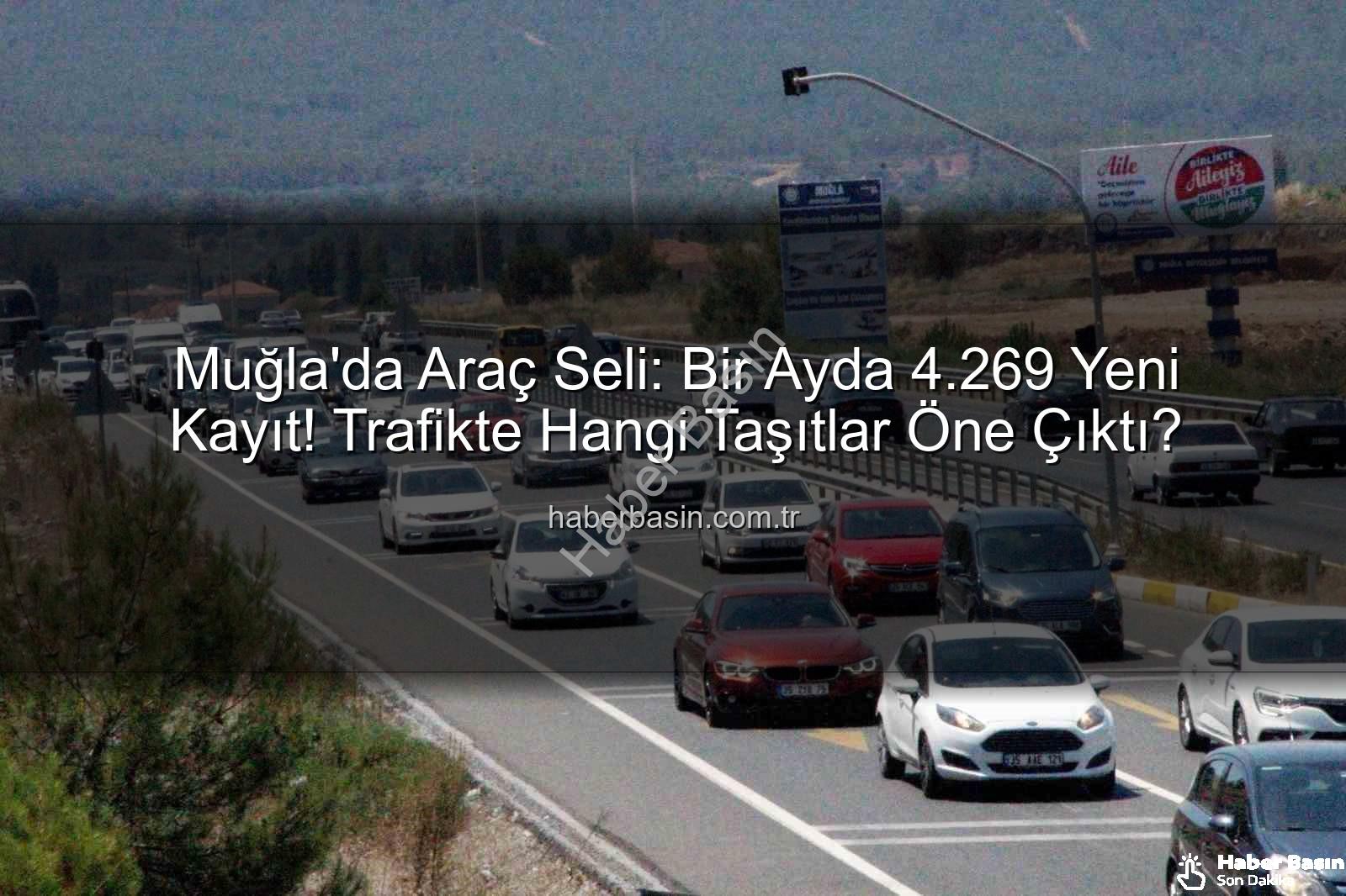 Muğla araç sayısı - Muğla'da Araç Seli: Bir Ayda 4.269 Yeni Kayıt! Trafikte Hangi Taşıtlar Öne Çıktı?