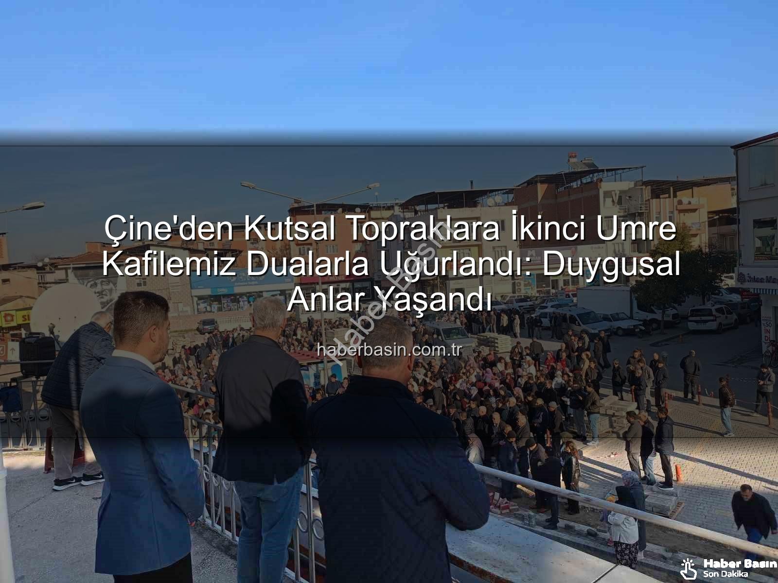 Çine umre kafilesi - Çine'den Kutsal Topraklara İkinci Umre Kafilemiz Dualarla Uğurlandı: Duygusal Anlar Yaşandı