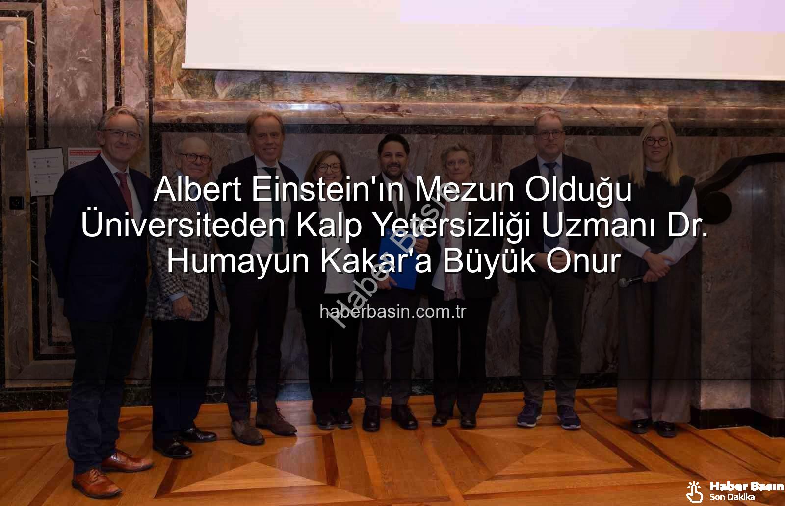 Kalp Yetersizliği Uzmanı - Albert Einstein'ın Mezun Olduğu Üniversiteden Kalp Yetersizliği Uzmanı Dr. Humayun Kakar'a Büyük Onur
