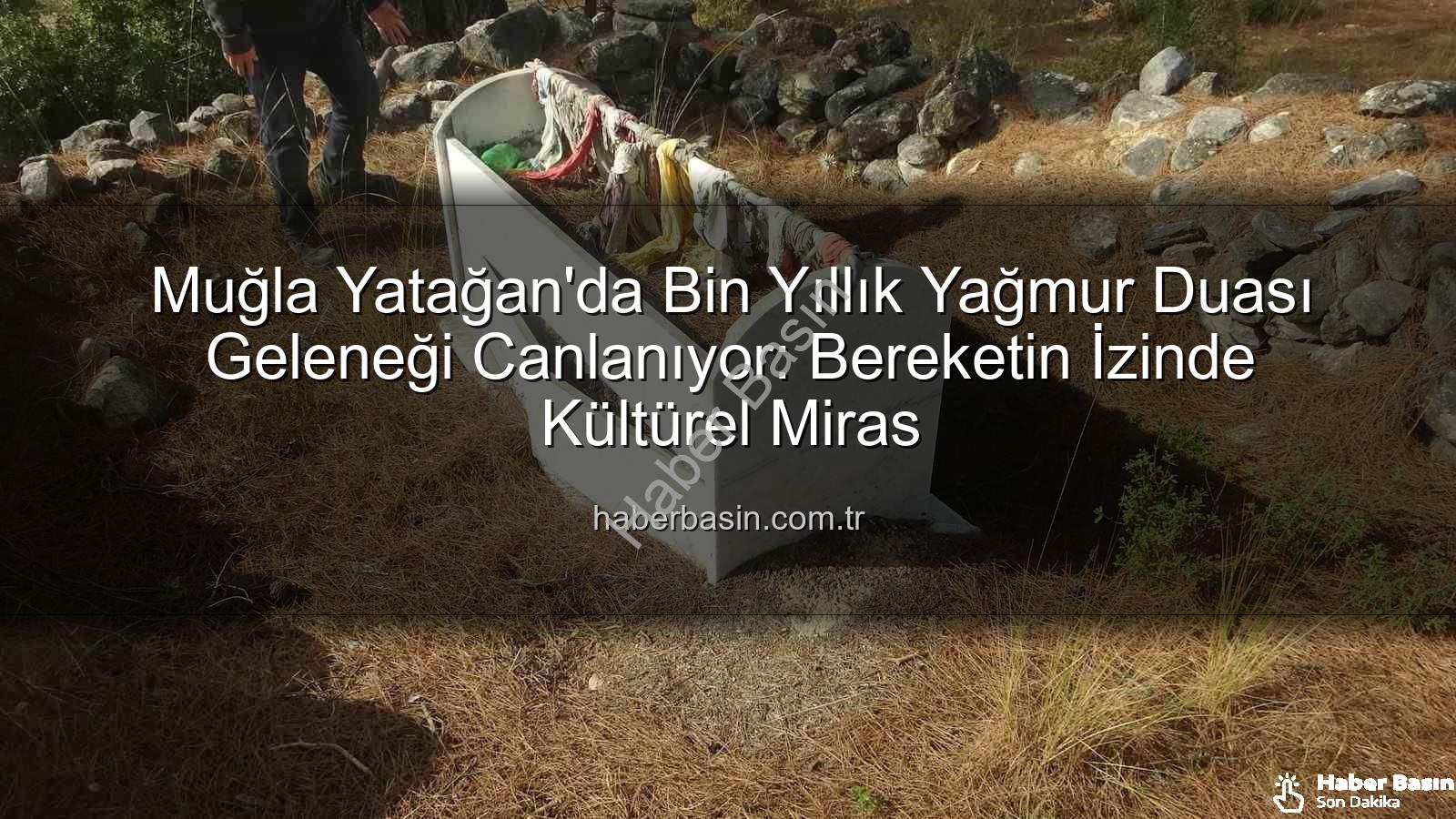 Yağmur Duası Geleneği - Muğla Yatağan'da Bin Yıllık Yağmur Duası Geleneği Canlanıyor: Bereketin İzinde Kültürel Miras