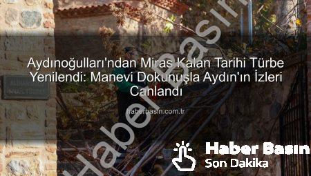 Aydınoğulları’ndan Miras Kalan Tarihi Türbe Yenilendi: Manevi Dokunuşla Aydın’ın İzleri Canlandı