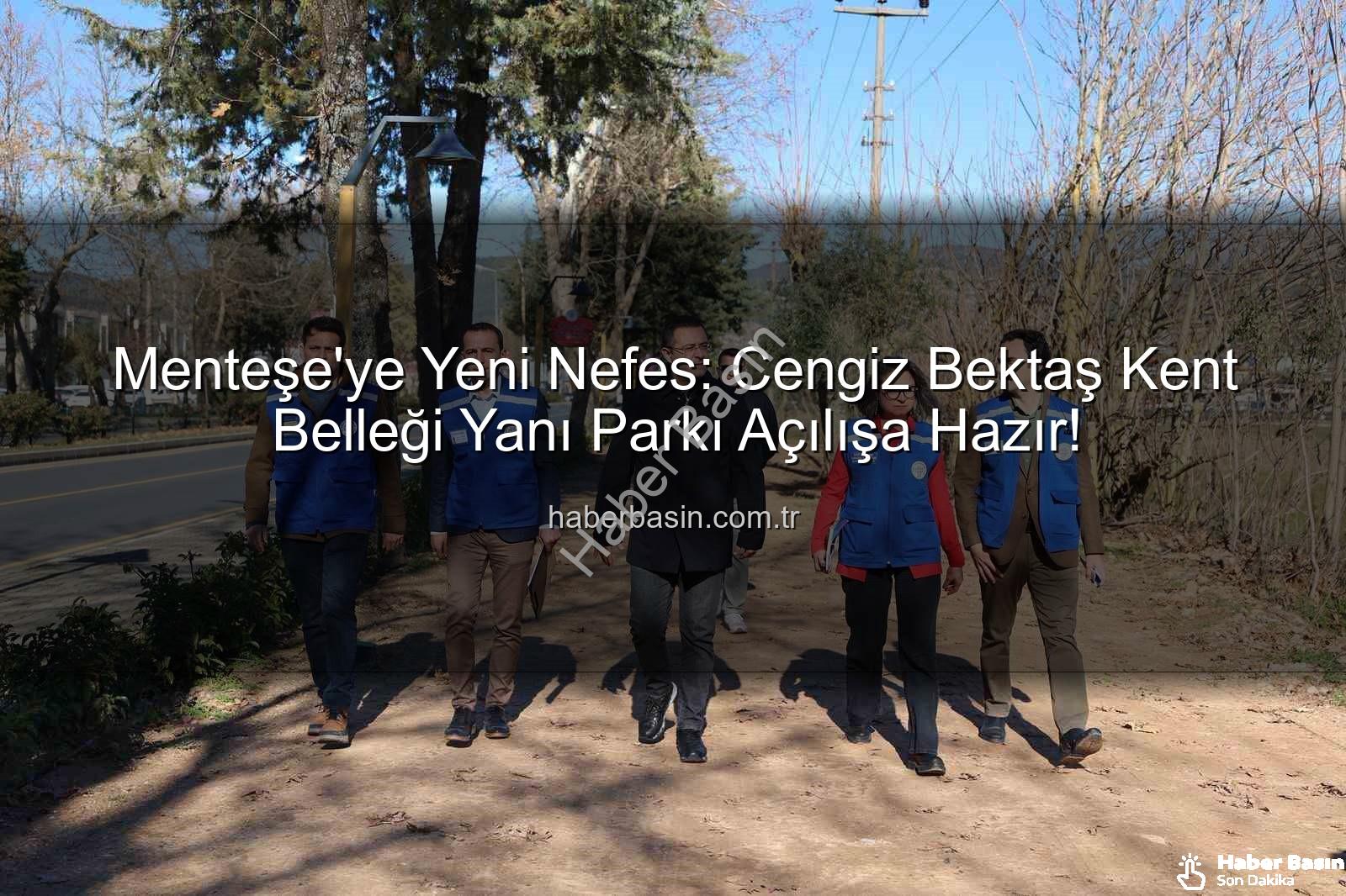 Menteşe park projesi - Menteşe'ye Yeni Nefes: Cengiz Bektaş Kent Belleği Yanı Parkı Açılışa Hazır!