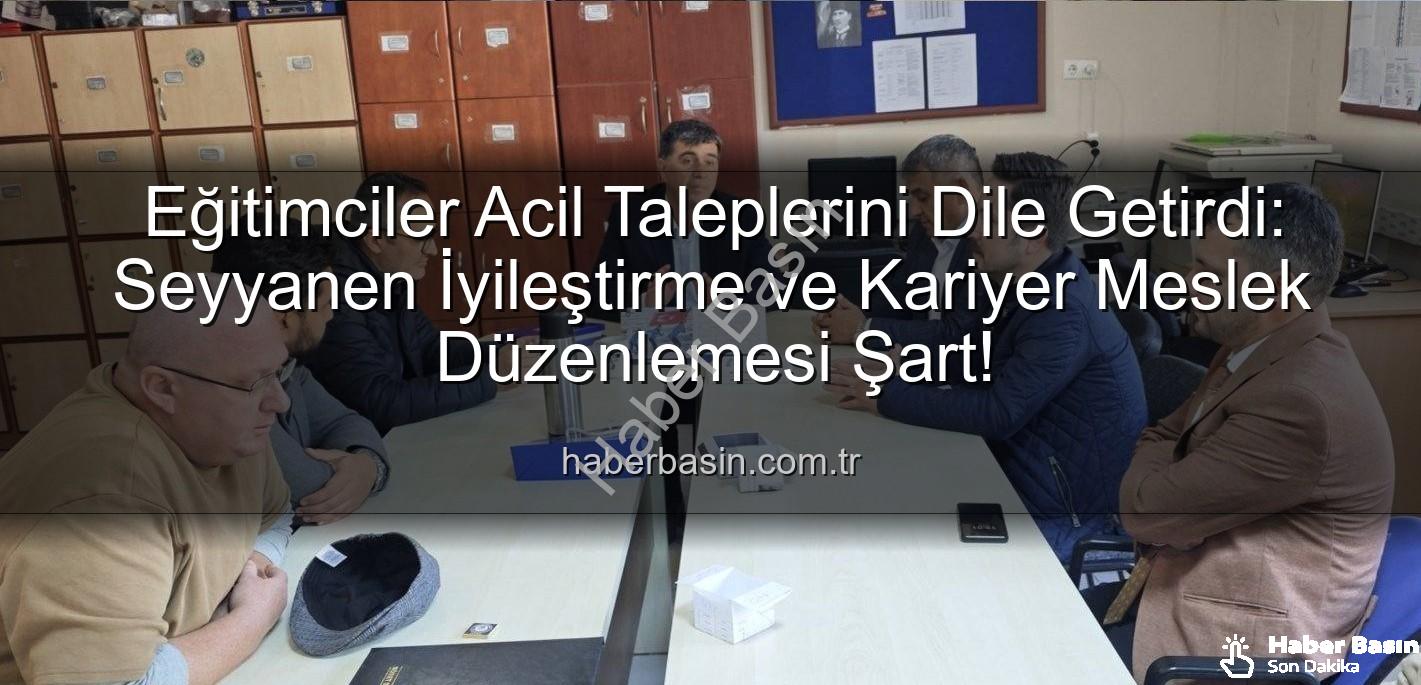 seyyanen iyileştirme - Eğitimciler Acil Taleplerini Dile Getirdi: Seyyanen İyileştirme ve Kariyer Meslek Düzenlemesi Şart!