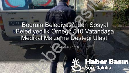 Bodrum Belediyesi’nden İhtiyaç Sahibi Vatandaşlara Kapsamlı Medikal Malzeme Desteği: 510 Kişiye Ulaşıldı