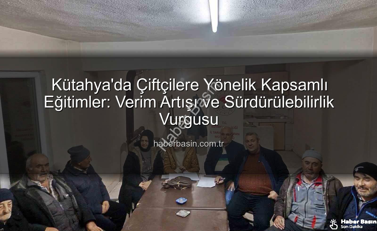 çiftçi eğitimleri Kütahya - Kütahya'da Çiftçilere Yönelik Kapsamlı Eğitimler: Verim Artışı ve Sürdürülebilirlik Vurgusu