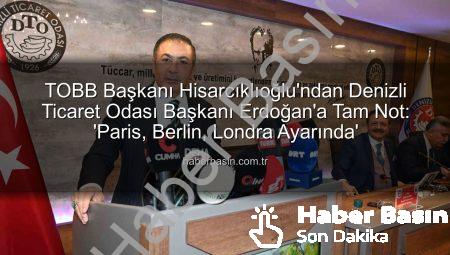 TOBB Başkanı Hisarcıklıoğlu’ndan Denizli Ticaret Odası Başkanı Erdoğan’a Tam Not: ‘Paris, Berlin, Londra Ayarında’