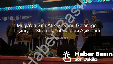 Muğla’da Sıfır Atık Vizyonu: Geleceğe Yönelik Stratejik Yol Haritası Açıklandı