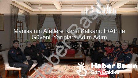 Manisa’nın Afetlere Karşı Kalkanı: İRAP ile Güvenli Yarınlara Adım Adım