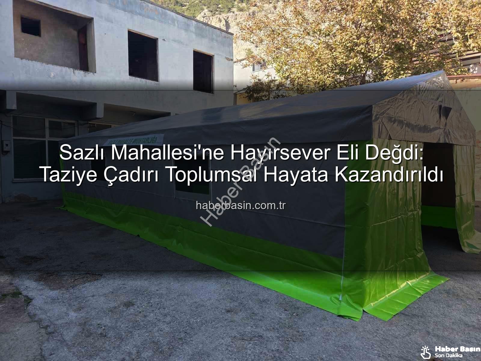 Sazlı Mahallesi taziye çadırı - Sazlı Mahallesi'ne Hayırsever Eli Değdi: Taziye Çadırı Toplumsal Hayata Kazandırıldı