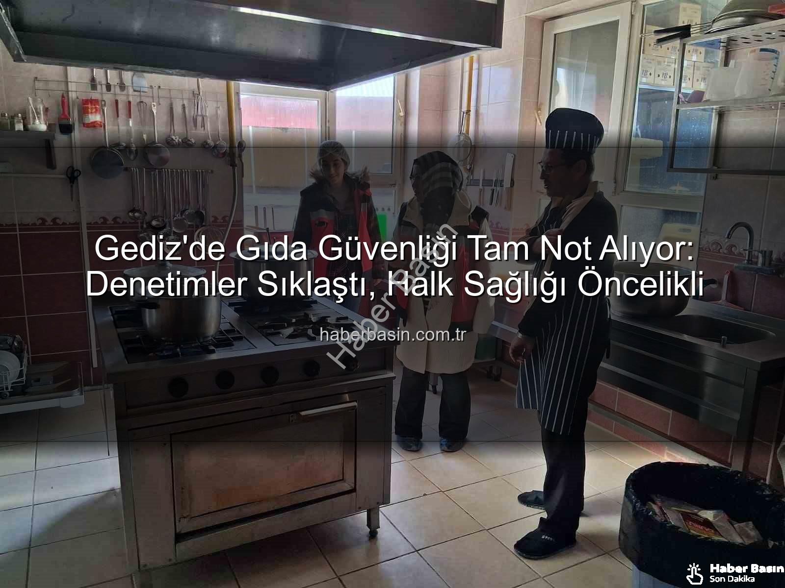 Gıda Denetimleri Gediz - Gediz'de Gıda Güvenliği Tam Not Alıyor: Denetimler Sıklaştı, Halk Sağlığı Öncelikli