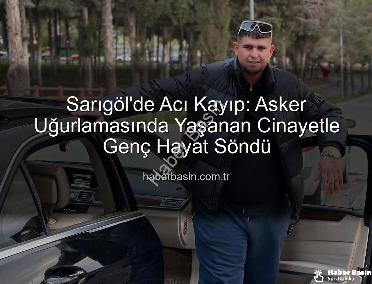 Sarıgöl asker uğurlaması - Sarıgöl'de Acı Kayıp: Asker Uğurlamasında Yaşanan Cinayetle Genç Hayat Söndü