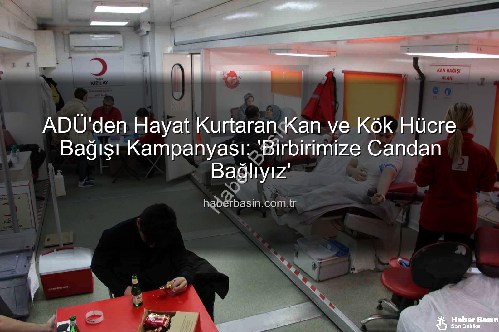 ADÜ'den Hayat Kurtaran Kan ve Kök Hücre Bağışı Kampanyası: 'Birbirimize Candan Bağlıyız'