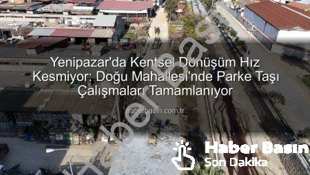 Yenipazar’da Kentsel Dönüşüm Hız Kesmiyor: Doğu Mahallesi’nde Parke Taşı Çalışmaları Tamamlanıyor