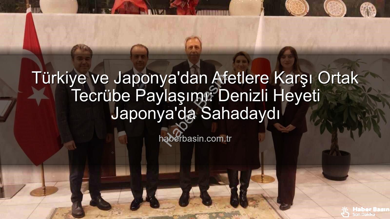 afet tecrübe paylaşımı - Türkiye ve Japonya'dan Afetlere Karşı Ortak Tecrübe Paylaşımı: Denizli Heyeti Japonya'da Sahadaydı
