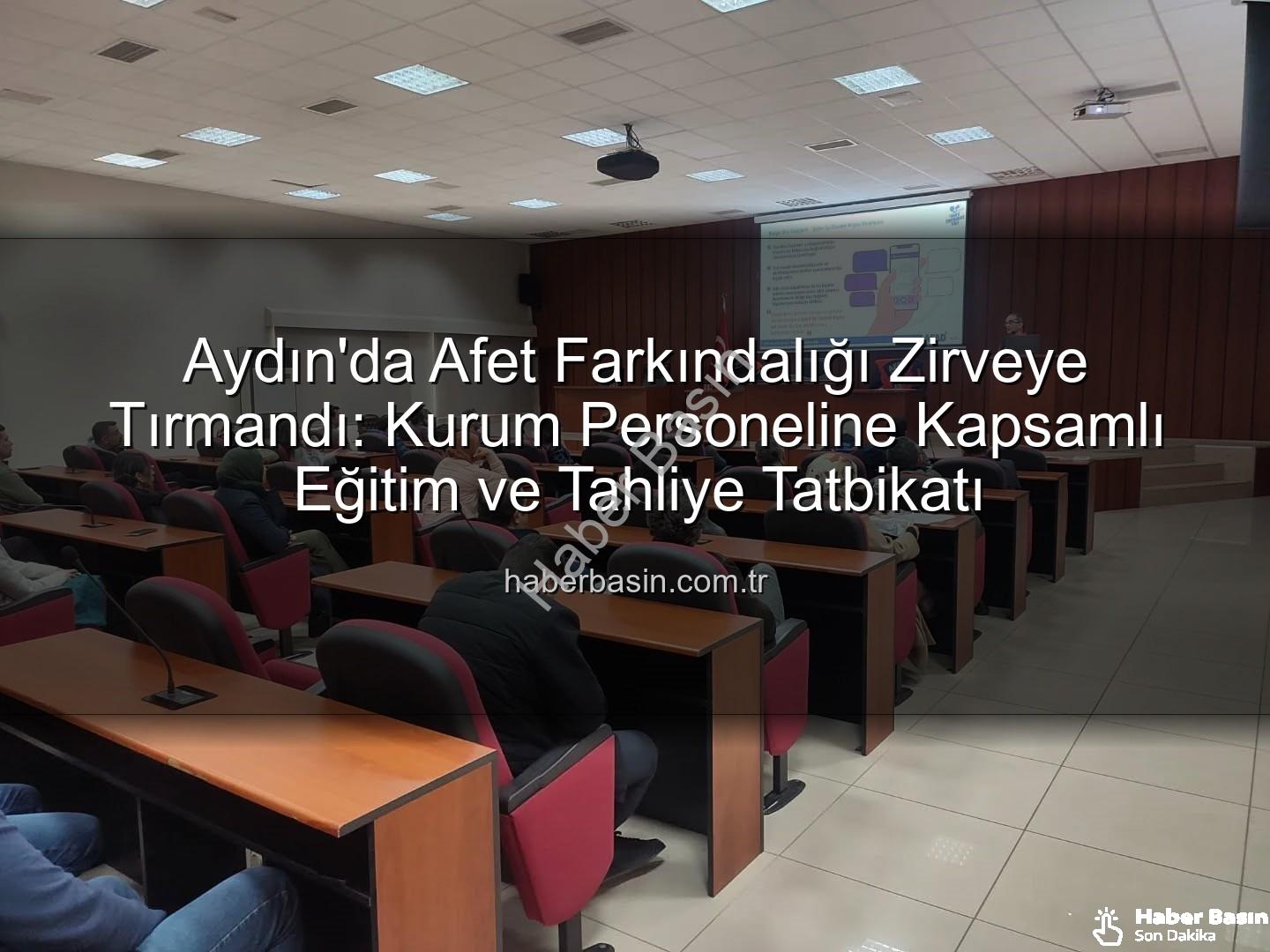 afet farkındalığı eğitimi - Aydın'da Afet Farkındalığı Zirveye Tırmandı: Kurum Personeline Kapsamlı Eğitim ve Tahliye Tatbikatı