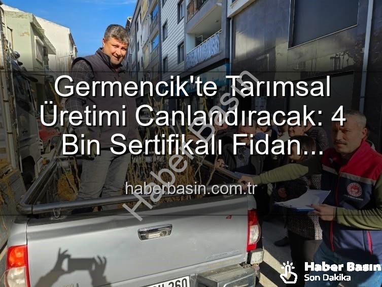 sertifikalı fidan - Germencik'te Tarımsal Üretimi Canlandıracak: 4 Bin Sertifikalı Fidan Çiftçilerle Buluştu