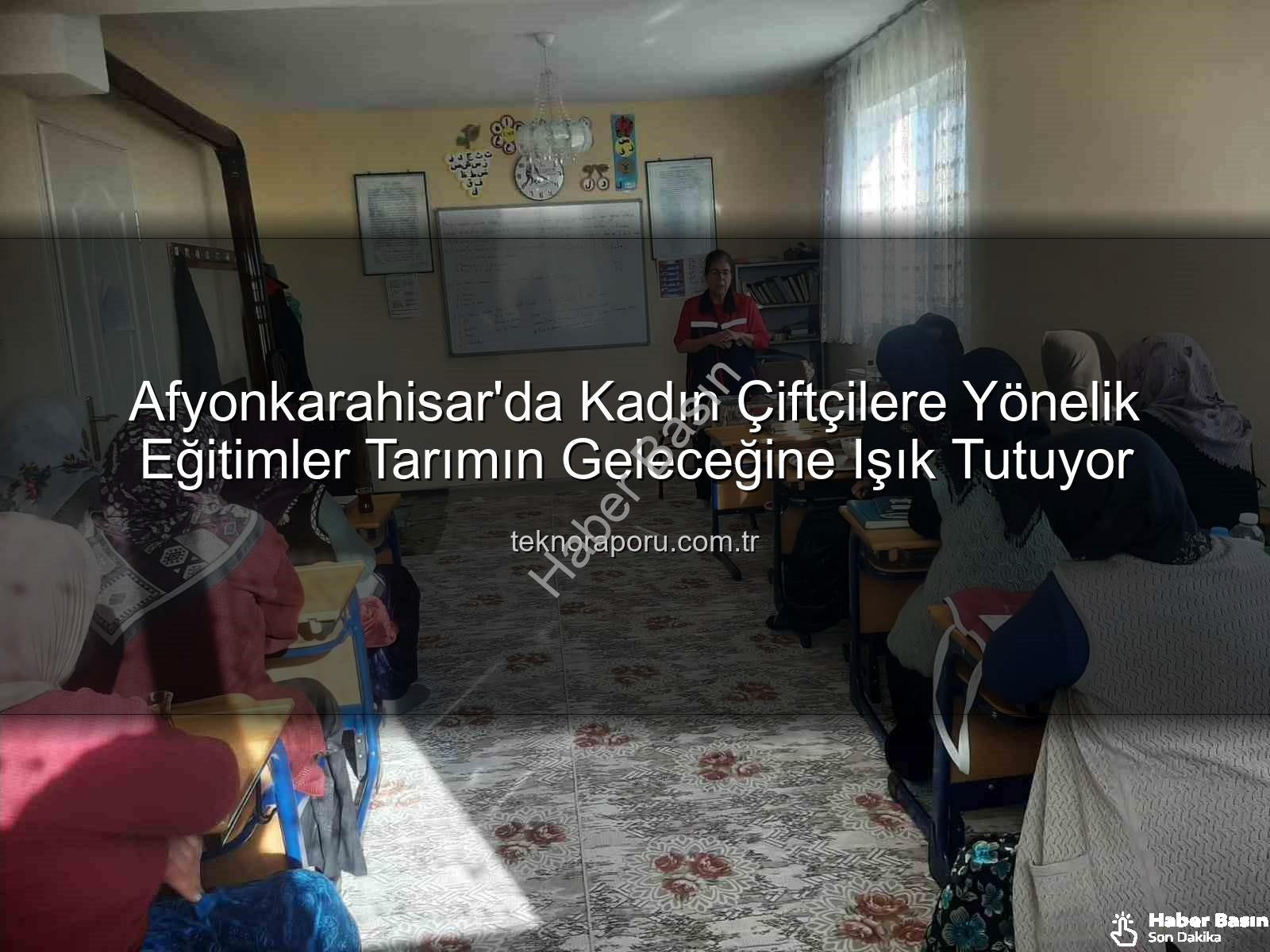 kadın çiftçi eğitimleri - Afyonkarahisar'da Kadın Çiftçilere Yönelik Eğitimler Kapsamlı Şekilde Devam Ediyor: Tarımın İsimsiz Kahramanları Bilinçleniyor