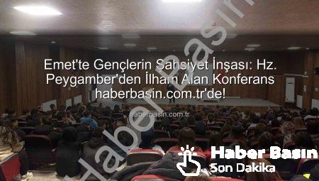 Emet’te Gençlerin Şahsiyet İnşası: Hz. Peygamber’den İlham Alan Konferans haberbasin.com.tr’de!