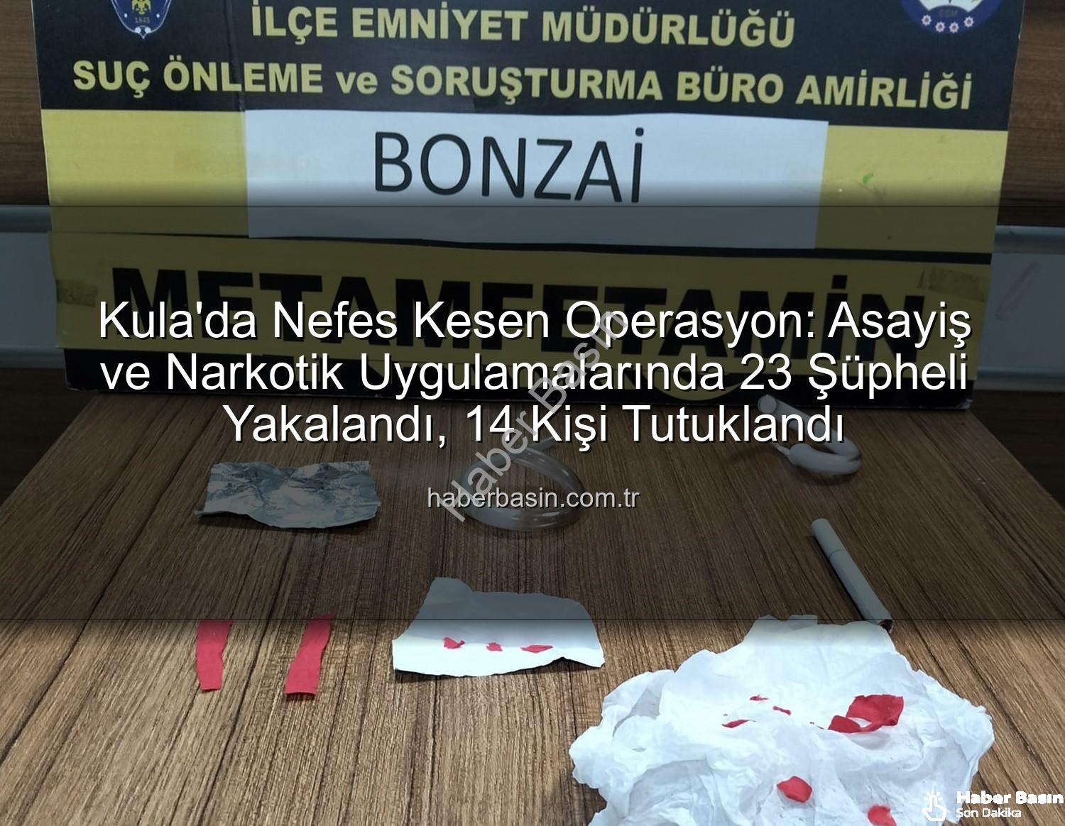 Kula asayiş operasyonu - Kula'da Nefes Kesen Operasyon: Asayiş ve Narkotik Uygulamalarında 23 Şüpheli Yakalandı, 14 Kişi Tutuklandı