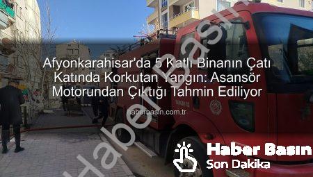 Afyonkarahisar’da 5 Katlı Binanın Çatı Katında Korkutan Yangın: Asansör Motorundan Çıktığı Tahmin Ediliyor
