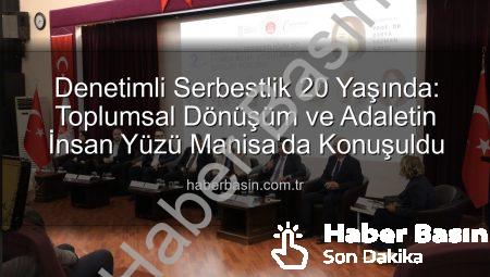 Denetimli Serbestlik 20 Yaşında: Toplumsal Dönüşüm ve Adaletin İnsan Yüzü Manisa’da Konuşuldu