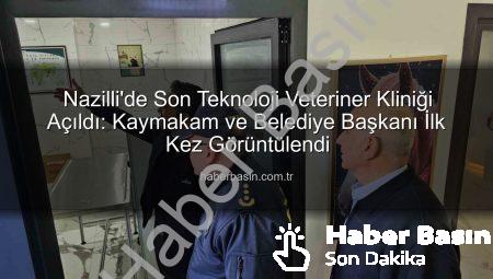 Nazilli’de Son Teknoloji Veteriner Kliniği Açıldı: Kaymakam ve Belediye Başkanı İlk Kez Görüntülendi