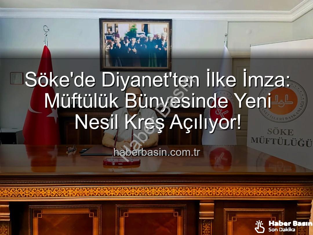 Söke müftülük kreş - Söke'de Diyanet'ten İlke İmza: Müftülük Bünyesinde Yeni Nesil Kreş Açılıyor!