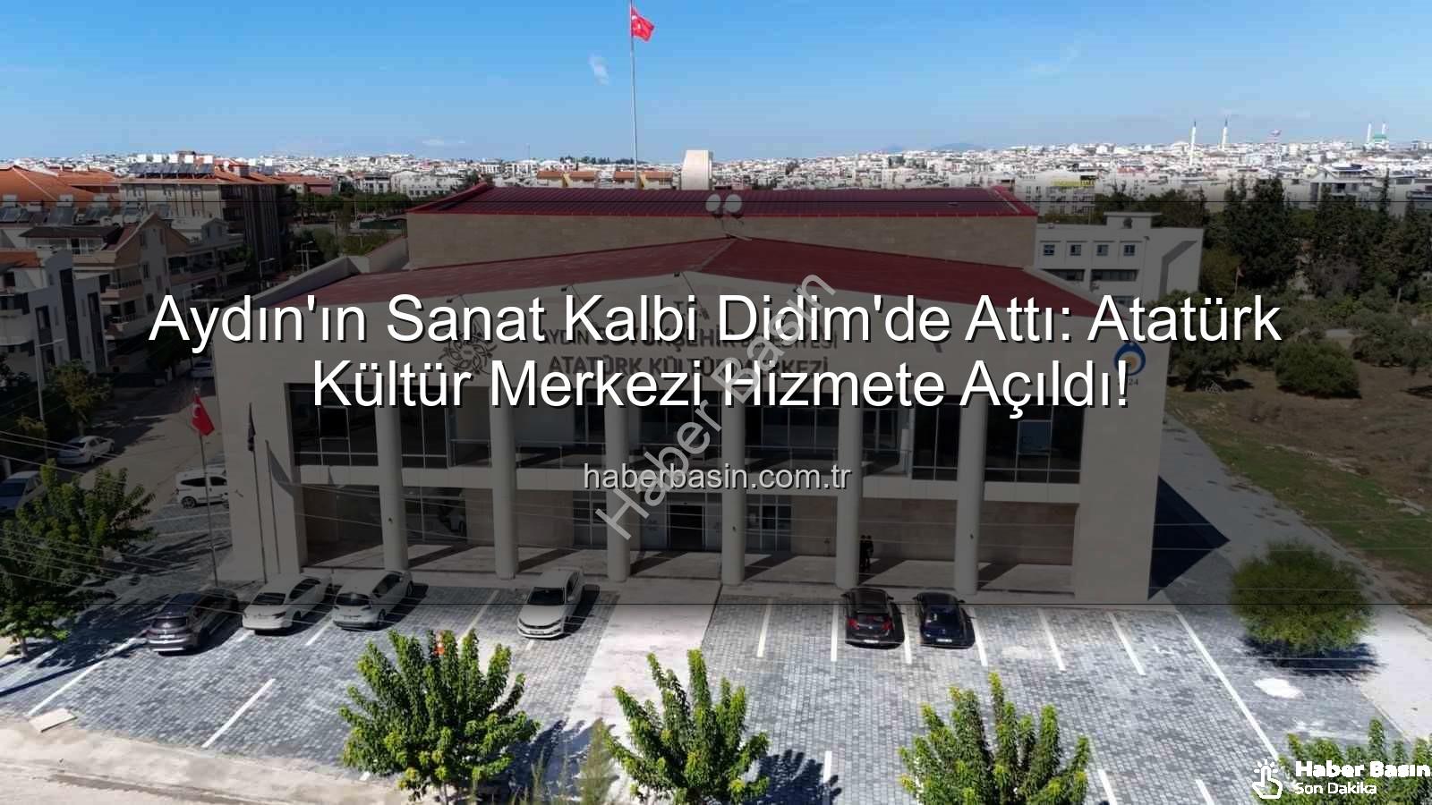 Didim Atatürk Kültür Merkezi - Aydın'ın Sanat Kalbi Didim'de Attı: Atatürk Kültür Merkezi Hizmete Açıldı!