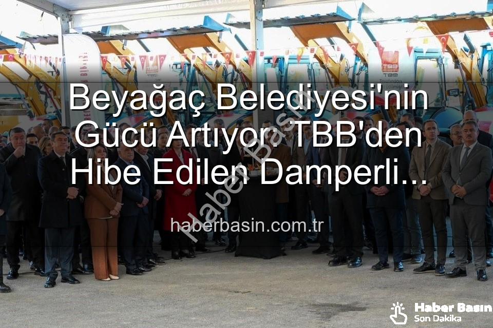 Beyağaç Belediyesi araç - Beyağaç Belediyesi'nin Gücü Artıyor: TBB'den Hibe Edilen Damperli Kamyonetle Hizmetler Hızlanacak
