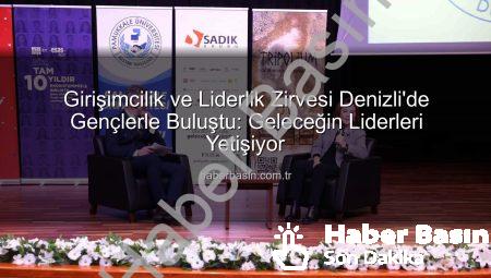 Girişimcilik ve Liderlik Zirvesi Denizli’de Gençlerle Buluştu: Geleceğin Liderleri Yetişiyor