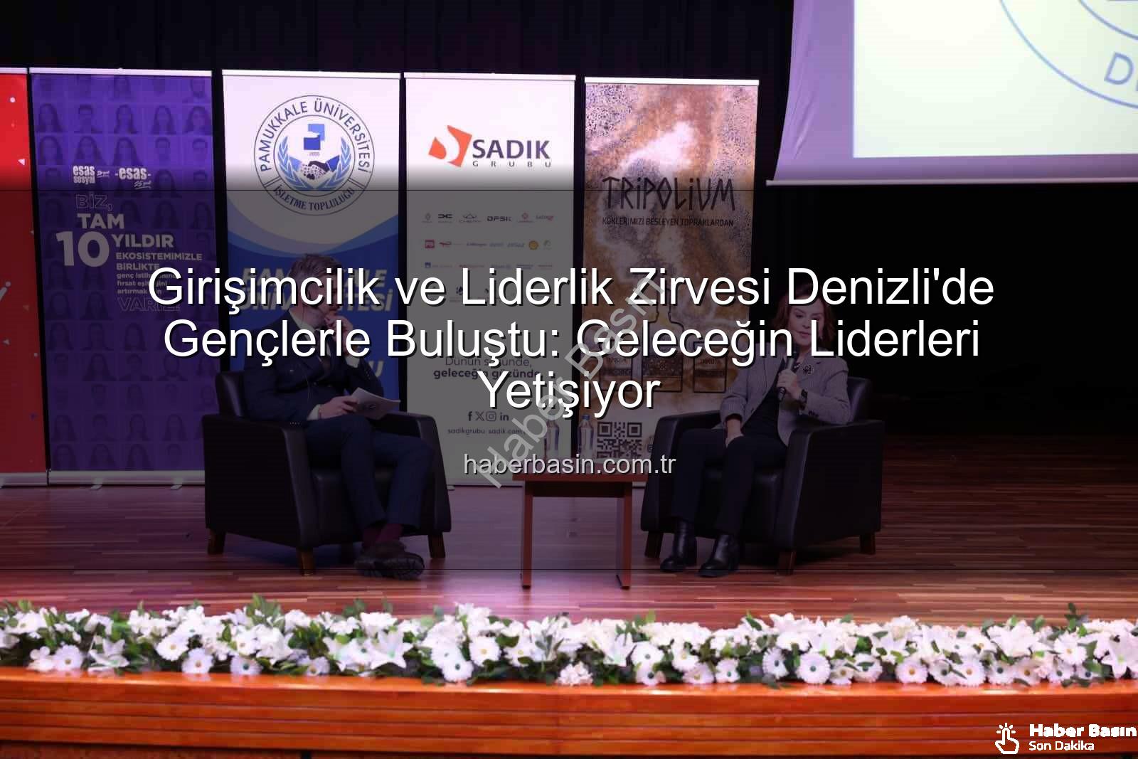 Girişimcilik ve Liderlik - Girişimcilik ve Liderlik Zirvesi Denizli'de Gençlerle Buluştu: Geleceğin Liderleri Yetişiyor