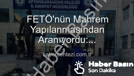 Afyonkarahisar’da FETÖ’nün Mahrem Yapılanmasından Aranan Şahıs Polis Tarafından Yakalandı: Ağır Cezayla Kaçıyordu