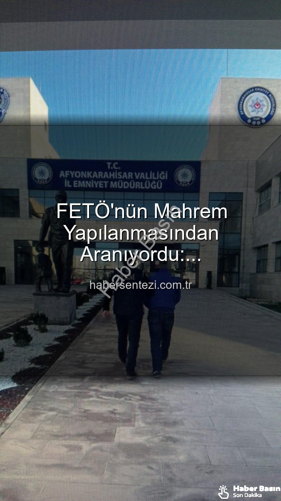 FETÖ mahrem yapılanması - Afyonkarahisar'da FETÖ'nün Mahrem Yapılanmasından Aranan Şahıs Polis Tarafından Yakalandı: Ağır Cezayla Kaçıyordu