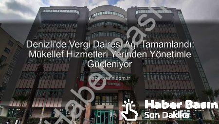 Denizli’de Vergi Dairesi Ağı Tamamlandı: Mükellef Hizmetleri Yerinden Yönetimle Güçleniyor