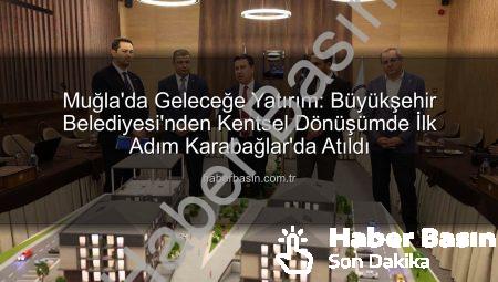 Muğla’da Geleceğe Yatırım: Büyükşehir Belediyesi’nden Kentsel Dönüşümde İlk Adım Karabağlar’da Atıldı