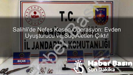 Salihli’de Nefes Kesen Operasyon: Evden Uyuşturucu ve Suç Aletleri Çıktı!