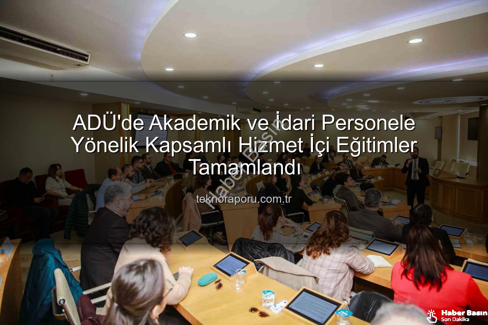 ADÜ personel eğitimleri - ADÜ'de Personel Gelişimi Odaklı Eğitimler Tamamlandı: Mevzuat ve İhale Süreçleri Detaylandırıldı